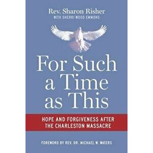 For Such a Time as This: Hope and Forgiveness After the Charleston Massacre, Paperback - Sharon Risher imagine