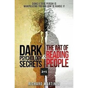 Dark Psychology Secrets & the Art of Reading People 2 in 1: Signs a Toxic Person Is Manipulating You and How to Handle It, Paperback - Richard Martine imagine