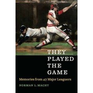 They Played the Game: Memories from 47 Major Leaguers, Hardcover - Norman L. Macht imagine
