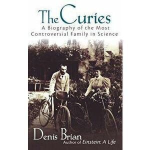 The Curies: A Biography of the Most Controversial Family in Science, Hardcover - Denis Brian imagine