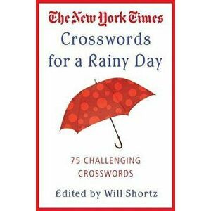 The New York Times Crosswords for a Rainy Day: 75 Challenging Crosswords, Paperback - Will Shortz imagine