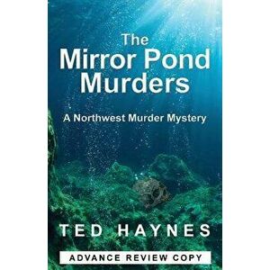 The Mirror Pond Murders: A Northwest Murder Mystery, Paperback - Ted Haynes imagine