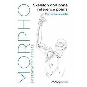 Morpho: Skeleton and Bone Reference Points: Anatomy for Artists, Paperback - Michel Lauricella imagine