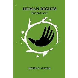 Human Rights: Fact or Fancy?, Paperback - Henry B. Veatch imagine