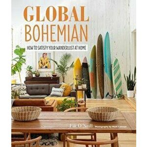 Global Bohemian: How to Satisfy Your Wanderlust at Home, Hardcover - Fifi O'Neill imagine