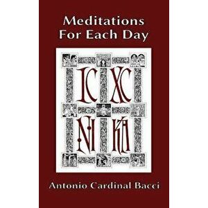 Meditations For Each Day, Hardcover - Antonio Cardinal Bacci imagine
