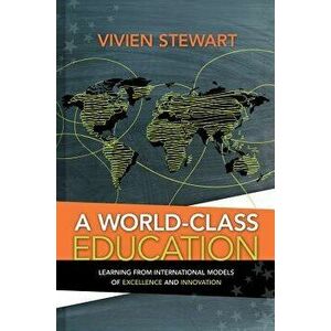 A World-Class Education: Learning from International Models of Excellence and Innovation, Paperback - Vivien Stewart imagine