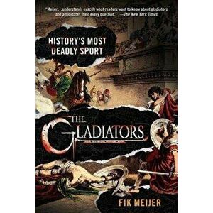 The Gladiators: History's Most Deadly Sport, Paperback - Fik Meijer imagine