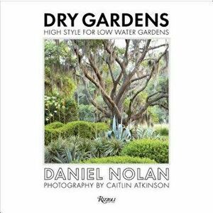 Dry Gardens: High Style for Low Water Gardens, Hardcover - Daniel Nolan imagine