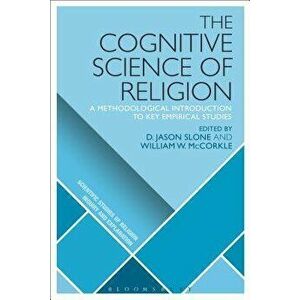 The Cognitive Science of Religion: A Methodological Introduction to Key Empirical Studies, Paperback - D. Jason Slone imagine