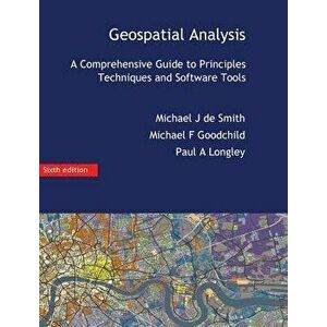 Geospatial Analysis: A Comprehensive Guide, Hardcover - Michael J. De Smith imagine