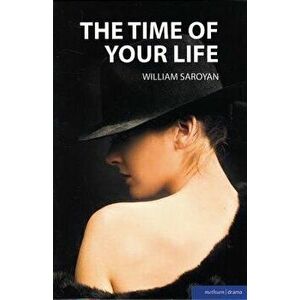 The Time of Your Life, Paperback - William Saroyan imagine