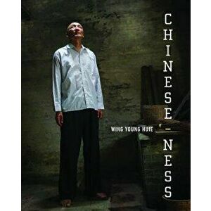 Chinese-ness: The Meanings of Identity and the Nature of Belonging, Hardcover - Wing Young Huie imagine