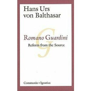 Romano Guardini: Reform from the Source, Paperback - Hans Urs Von Balthasar imagine