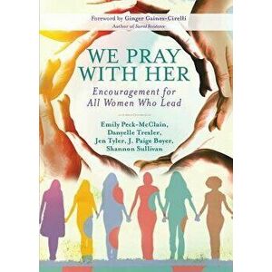 We Pray with Her: Encouragement for All Women Who Lead, Paperback - Emily Peck-McClain imagine
