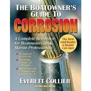 The Boatowner's Guide to Corrosion: A Complete Reference for Boatowners and Marine Professionals, Paperback - Everett Collier imagine