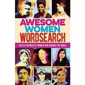 Awesome Women Wordsearch. Puzzles Inspired by Women who Changed the World, Paperback - Sarah Jennings imagine