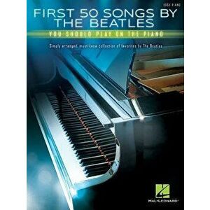 First 50 Songs by the Beatles You Should Play on the Piano, Paperback - The Beatles imagine