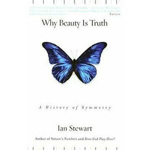 Why Beauty Is Truth: A History of Symmetry, Paperback - Ian Stewart imagine