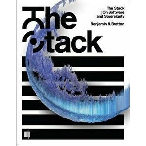 The Stack: On Software and Sovereignty, Hardcover - Benjamin H. Bratton imagine