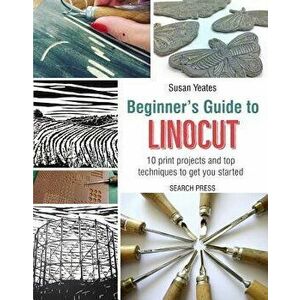 Beginner's Guide to Linocut, Paperback - Susan Yeates imagine