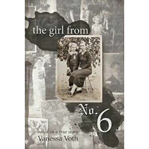 The Girl from No. 6: Based on a True Story, Paperback - Vanessa Voth imagine
