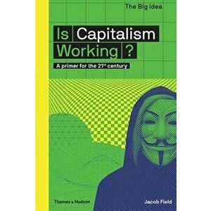Is Capitalism Working?: A Primer for the 21st Century, Paperback - Jacob Field imagine