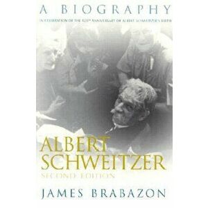 Albert Schweitzer: A Biography, Second Edition, Paperback - James Brabazon imagine