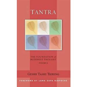 Tantra: The Foundation of Buddhist Thought, Volume 6, Paperback - Tashi Tsering imagine