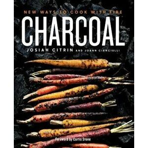 Charcoal: New Ways to Cook with Fire, Hardcover - Josiah Citrin imagine