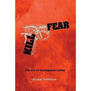 Kill Fear: The Art of Courageous Living, Paperback - Krystal a. Tomlinson imagine