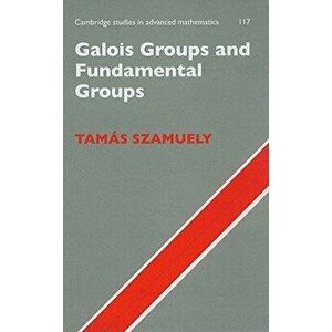 Galois Groups and Fundamental Groups, Hardcover - Tamas Szamuely imagine