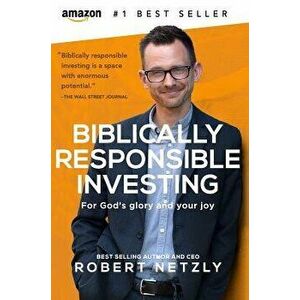 Biblically Responsible Investing: For God's Glory and Your Joy, Hardcover - Robert Netzly imagine
