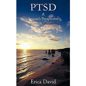 Ptsd: A Spouse's Perspective How to Survive in a World of Ptsd, Paperback - Erica David imagine
