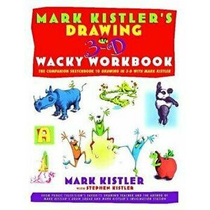 Mark Kistler's Drawing in 3-D Wack Workbook: The Companion Sketchbook to Drawing in 3-D with Mark Kistler, Paperback - Mark Kistler imagine