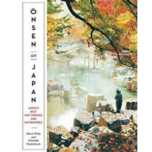 Onsen of Japan: Japan's Best Hot Springs and Bath Houses, Paperback - Steven Wide imagine