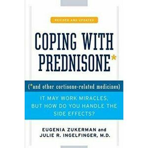 Coping with Prednisone, Revised and Updated: (*and Other Cortisone-Related Medicines), Paperback - Eugenia Zukerman imagine
