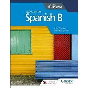 Spanish B for the Ib Diploma Second Edition, Paperback - Mike Thacker imagine