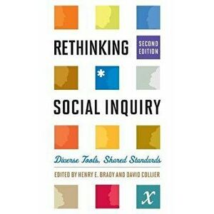 Rethinking Social Inquiry: Diverse Tools, Shared Standards, Second Edition, Paperback - Brady imagine