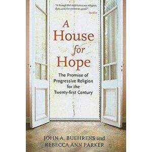 A House for Hope: The Promise of Progressive Religion for the Twenty-First Century - John A. Buehrens imagine