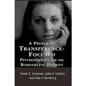 A Primer of Transference-Focused Psychotherapy for the Borderline Patient - Frank E. Yeomans imagine