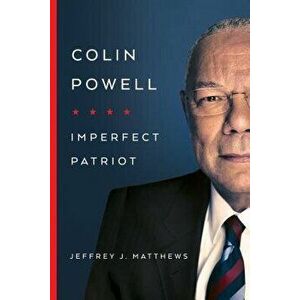 Colin Powell: Imperfect Patriot, Hardcover - Jeffrey J. Matthews imagine