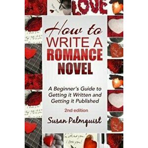 How to Write a Romance Novel: Getting It Written and Getting It Published, Paperback - Susan Palmquist imagine