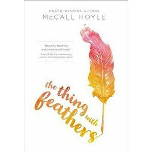 The Thing with Feathers, Paperback - McCall Hoyle imagine