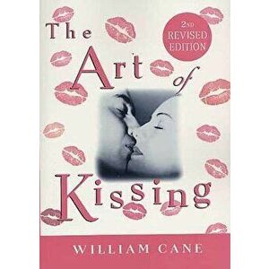 The Art of Kissing, 2nd Revised Edition, Paperback - William Cane imagine