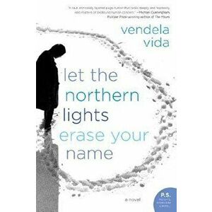 Let the Northern Lights Erase Your Name, Paperback - Vendela Vida imagine