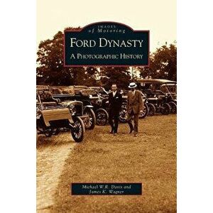 Ford Dynasty: A Photographic History, Hardcover - Michael W. R. Davis imagine