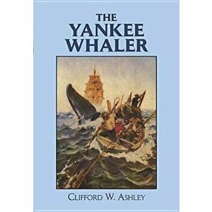 The Yankee Whaler, Paperback - Clifford Ashley imagine