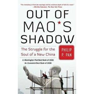 Out of Mao's Shadow: The Struggle for the Soul of a New China, Paperback - Philip P. Pan imagine