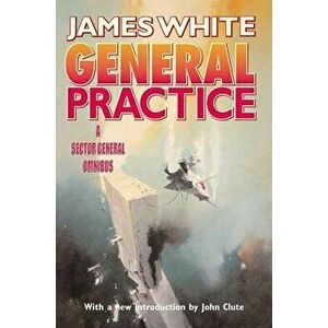 General Practice: A Sector General Omnibus, Paperback - James White imagine